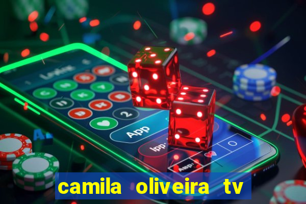 camila oliveira tv bahia idade